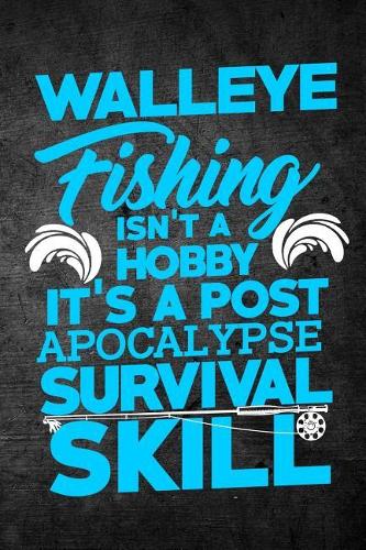 Walleye Fishing Isn't A Hobby It's A Post Apocalypse Survival Skill
