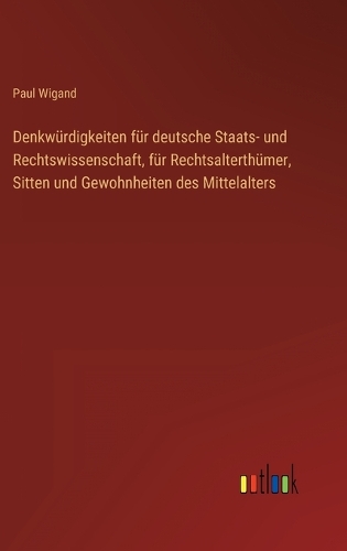 Denkwürdigkeiten für deutsche Staats- und Rechtswissenschaft, für Rechtsalterthümer, Sitten und Gewohnheiten des Mittelalters