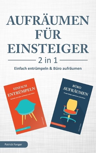 Aufräumen für Einsteiger - 2 in 1 - Einfach entrümpeln & Büro aufräumen