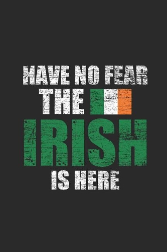 Have No Fear The Irish Is Here