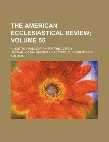 The American Ecclesiastical Review Volume 55; A Monthly Publication for the Clergy
