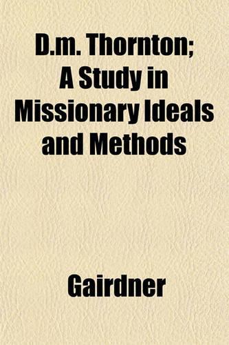 D.M. Thornton; A Study in Missionary Ideals and Methods
