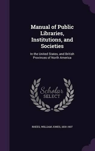 Manual of Public Libraries, Institutions, and Societies