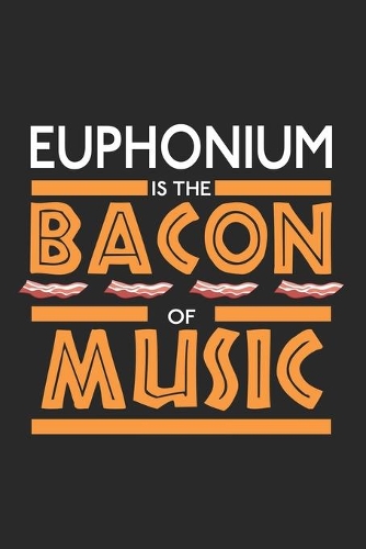 Euphonium Is the Bacon Of Music
