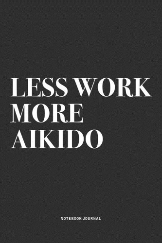 Less Work More Aikido