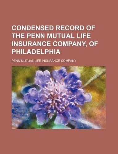 Condensed Record of the Penn Mutual Life Insurance Company, of Philadelphia: (English)