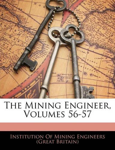 The Mining Engineer, Volumes 56-57