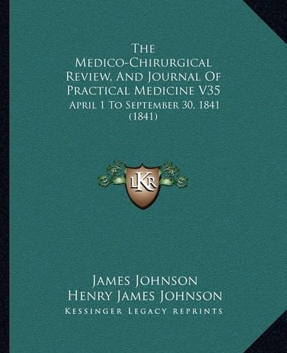 The Medico-Chirurgical Review, And Journal Of Practical Medicine V35