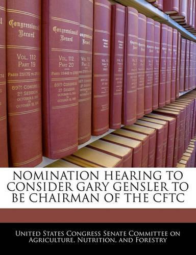 Nomination Hearing to Consider Gary Gensler to Be Chairman of the Cftc