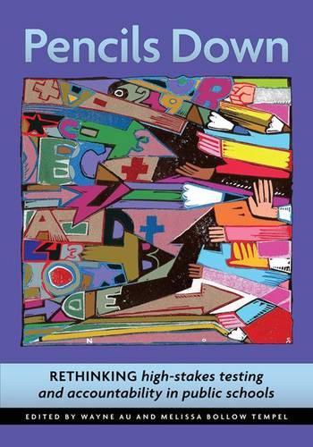 Pencils Down: Rethinking High Stakes Testing and Accountability in Public Schools(English)