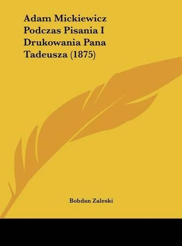 Adam Mickiewicz Podczas Pisania I Drukowania Pana Tadeusza (1875)