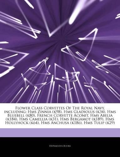 Articles on Flower Class Corvettes of the Royal Navy, Including