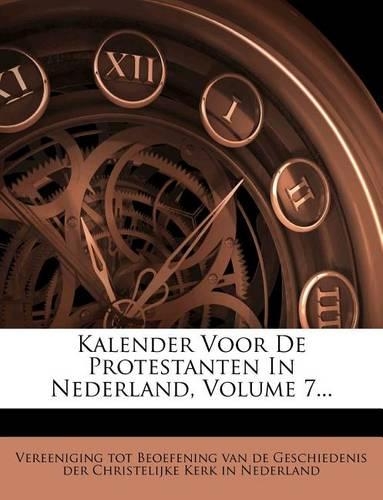 Kalender Voor de Protestanten in Nederland, Volume 7...