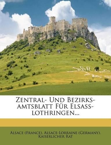 Zentral- Und Bezirks-Amtsblatt Fur Elsass-Lothringen...