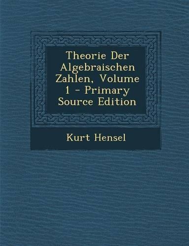 Theorie Der Algebraischen Zahlen, Volume 1