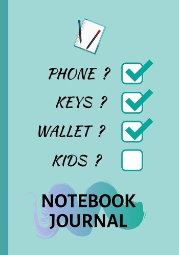 Phone? Keys? Wallet? Kids? Notebook Journal