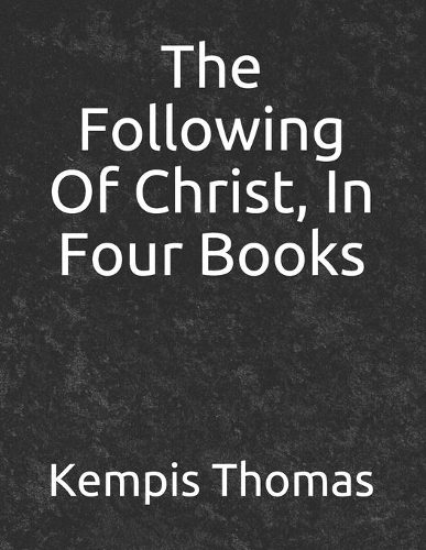 The Following Of Christ, In Four Books