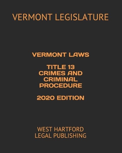 Vermont Laws Title 13 Crimes and Criminal Procedure 2020 Edition