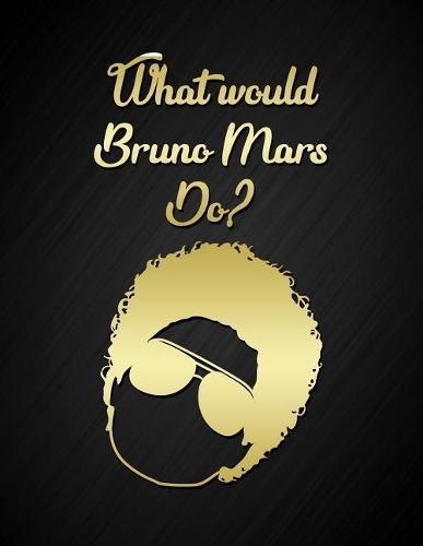 What Would Bruno Mars Do?