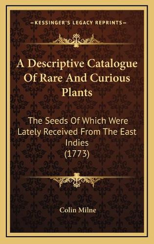 A Descriptive Catalogue Of Rare And Curious Plants
