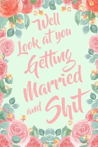 Well Look At You Getting Married and Shit