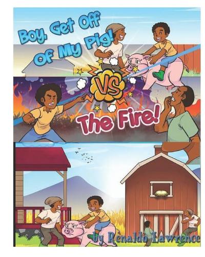 Boy Get off Of My Pig VS The Fire