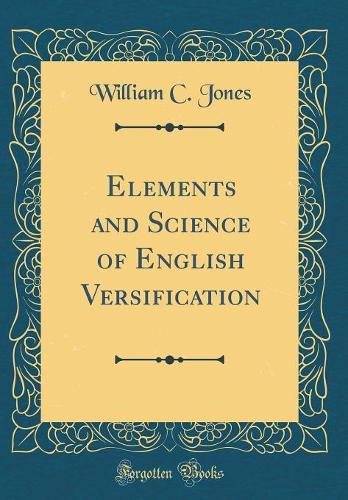 Elements and Science of English Versification (Classic Reprint)
