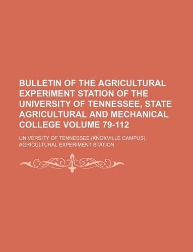 Bulletin of the Agricultural Experiment Station of the University of Tennessee, State Agricultural and Mechanical College Volume 79-112