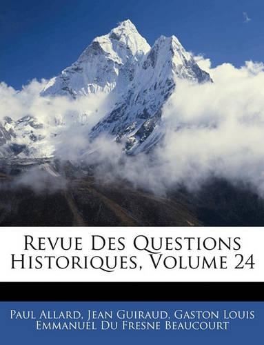 Revue Des Questions Historiques, Volume 24
