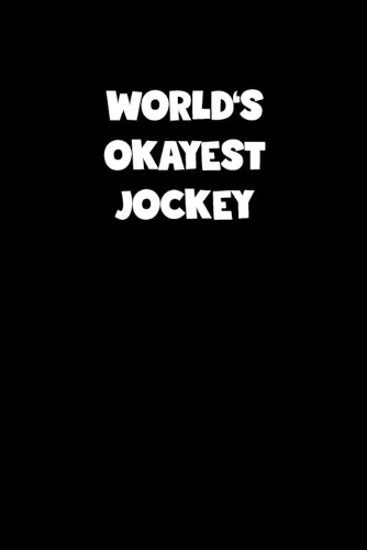 World's Okayest Jockey Notebook - Jockey Diary - Jockey Journal - Funny Gift for Jockey