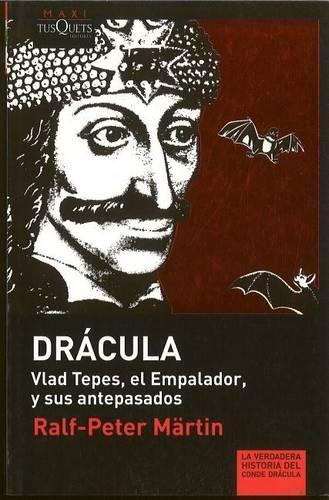 Dracula. Vlad Tepes, El Empalador, y Sus Antepasados