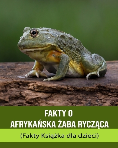 Fakty o Afrykańska żaba rycząca (Fakty Książka dla dzieci)