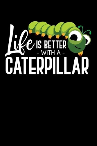Life Is Better With A Caterpillar