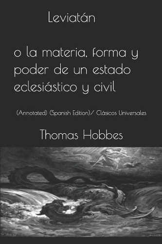 Leviatán O La Materia, Forma Y Poder de Un Estado Eclesiástico Y Civil