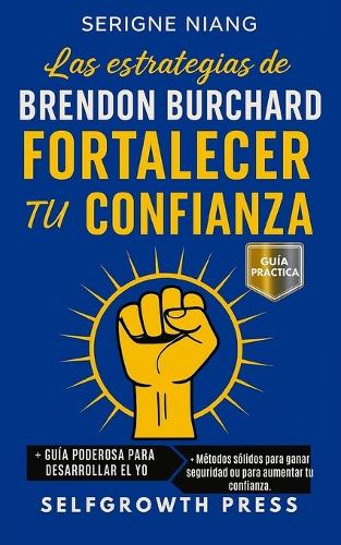 Las estrategias de Brendon Burchard para fortalecer tu confianza