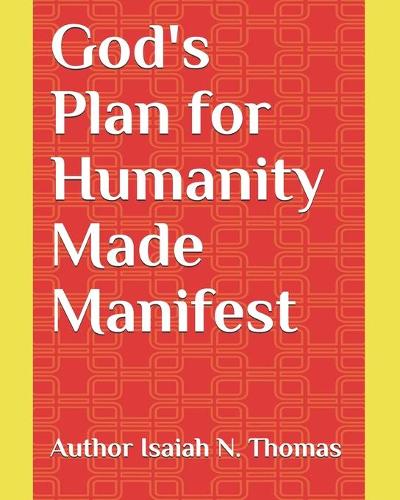 God's Plan for Humanity Made Manifest