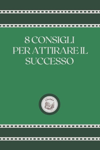 8 Consigli Per Attirare Il Successo