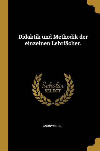 Didaktik und Methodik der einzelnen Lehrfächer.