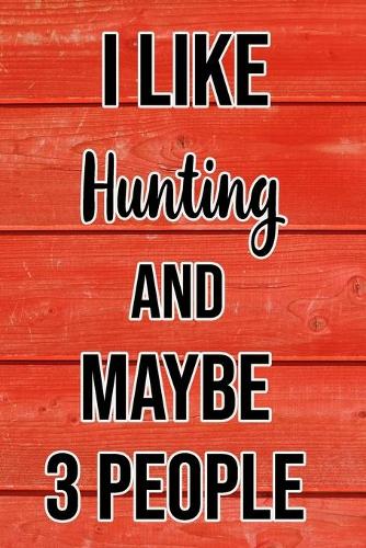 I Like Hunting And Maybe 3 People