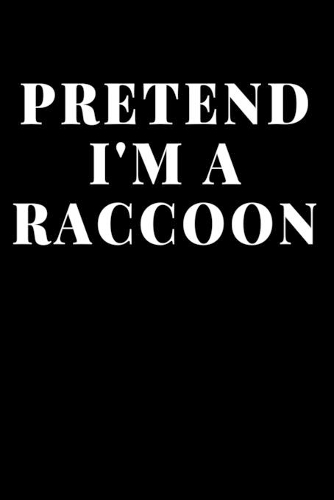 Pretend I'm A Raccoon