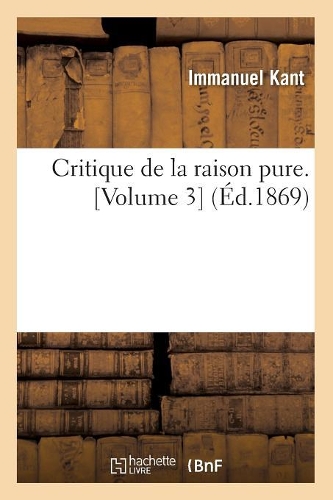 Critique de la Raison Pure. [Volume 3] (Éd.1869)