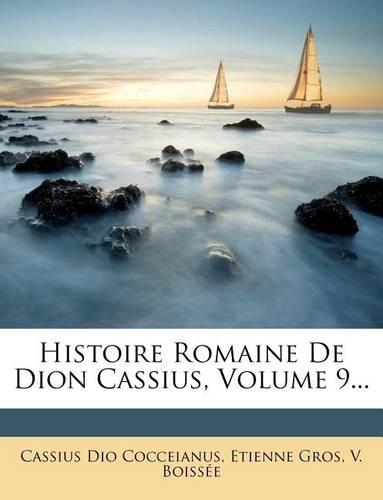 Histoire Romaine de Dion Cassius, Volume 9...