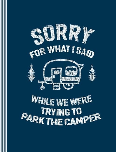 Sorry for What I Said While We Were Trying to Park the Camper