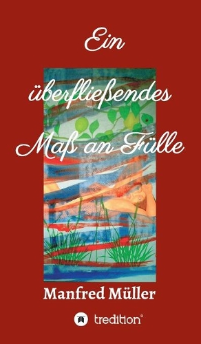 Ein überfließendes Maß an Fülle