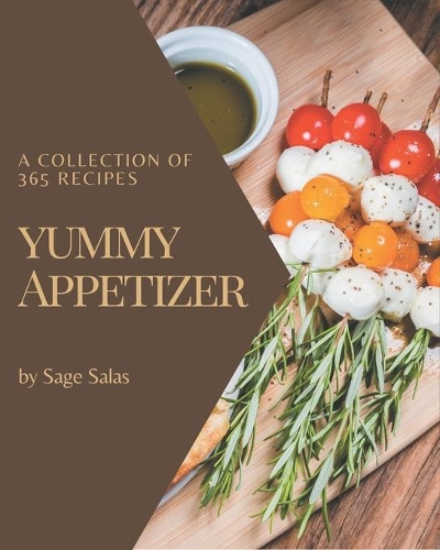 A Collection Of 365 Yummy Appetizer Recipes