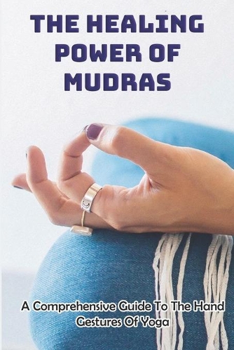 The Healing Power Of Mudras