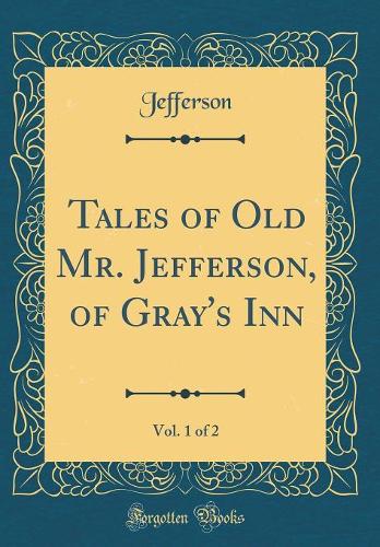 Tales of Old Mr. Jefferson, of Gray's Inn, Vol. 1 of 2 (Classic Reprint)
