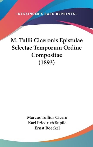 M. Tullii Ciceronis Epistulae Selectae Temporum Ordine Compositae (1893)