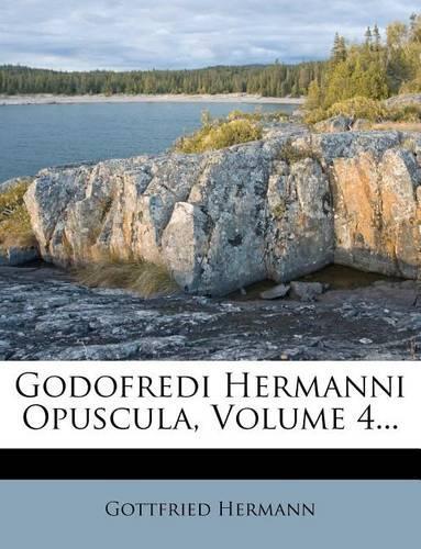 Godofredi Hermanni Opuscula, Volume 4...
