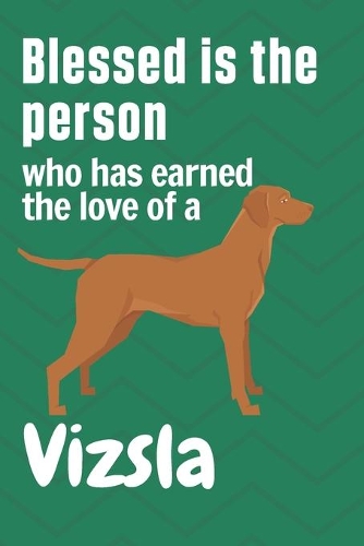 Blessed is the person who has earned the love of a Vizsla